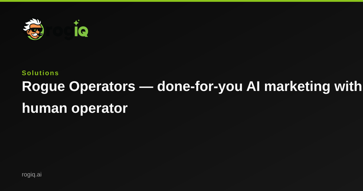 Rogue Operator Rogue Operators — Done-For-You AI Marketing | RogIQ